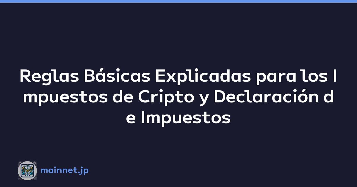 Featured image of post Reglas Básicas Explicadas para los Impuestos de Cripto y Declaración de Impuestos en Japón
