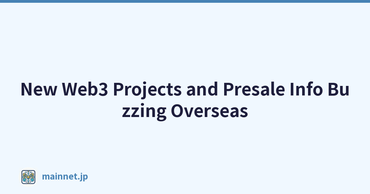 New Web3 Projects and Presale Info Buzzing Overseas