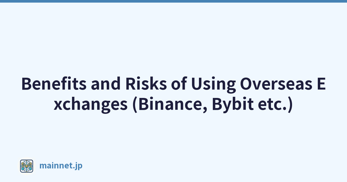 Benefits and Risks of Using Overseas Exchanges (Binance, Bybit etc.)