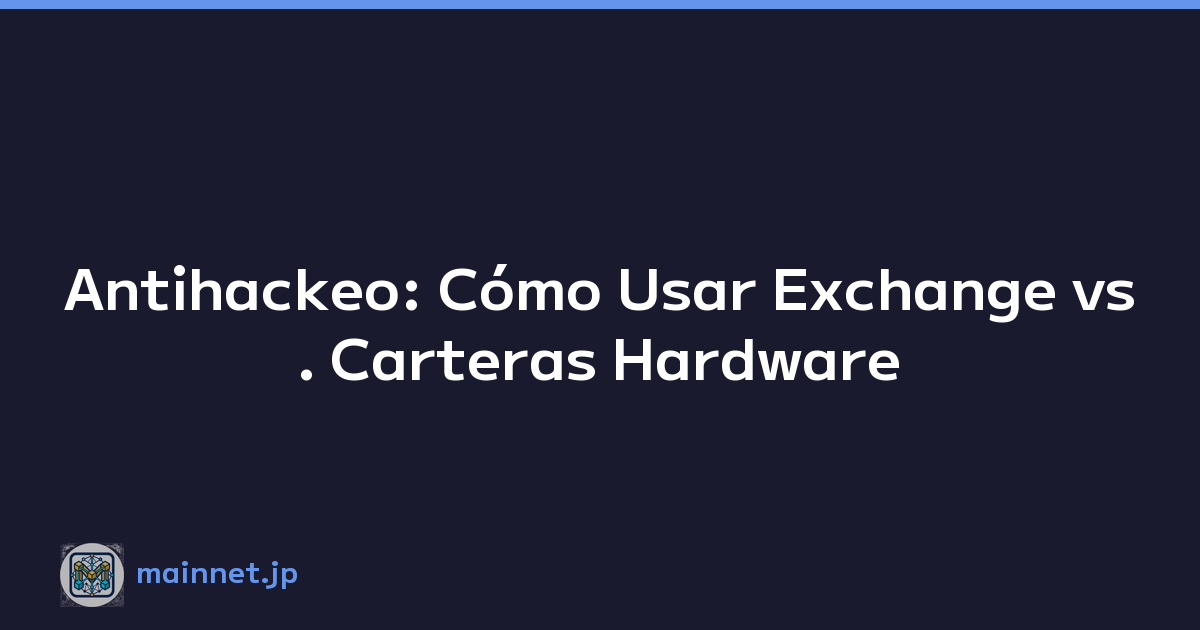 Featured image of post Antihackeo: Cómo Usar Exchange vs. Carteras Hardware