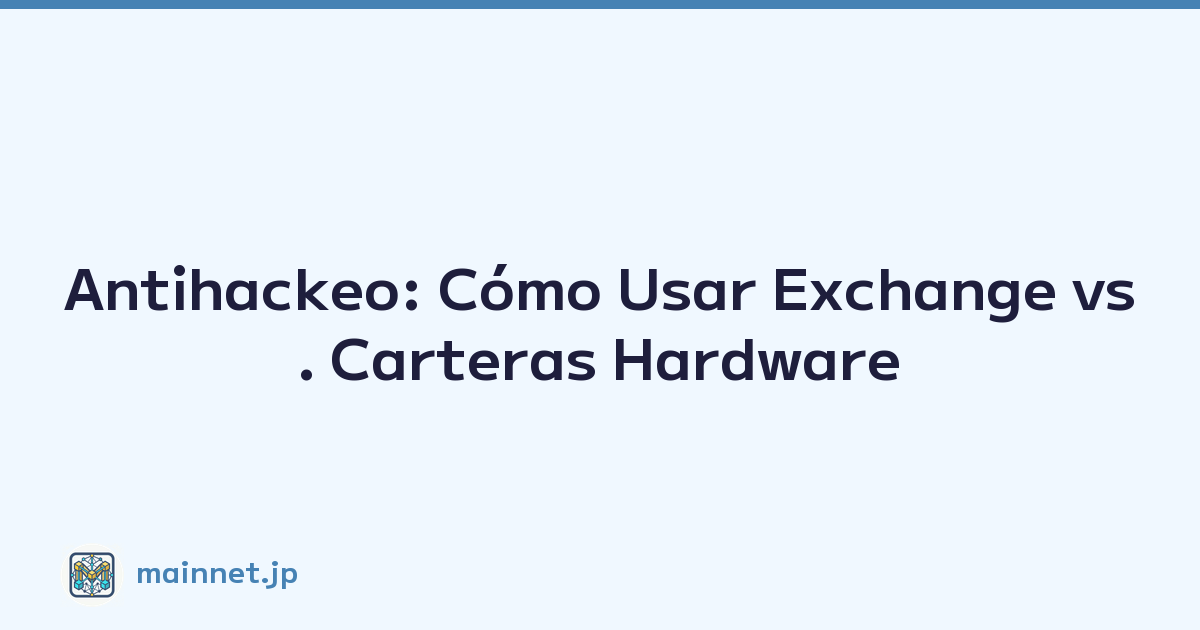 Featured image of post Antihackeo: Cómo Usar Exchange vs. Carteras Hardware